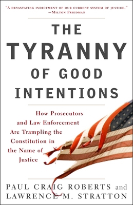 The Tyranny of Good Intentions: How Prosecutors... 0307396061 Book Cover