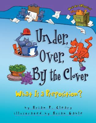 Under, Over, by the Clover: What Is a Preposition? 1575055244 Book Cover