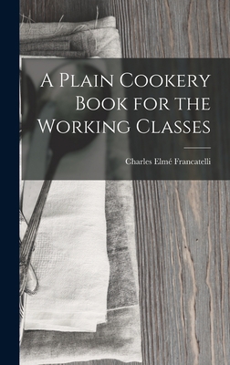 A Plain Cookery Book for the Working Classes 1015457282 Book Cover