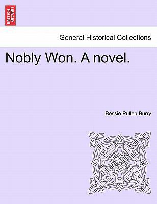 Nobly Won. a Novel. 1241401551 Book Cover