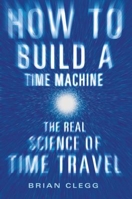 How to Build a Time Machine: The Real Science o... 0312656882 Book Cover