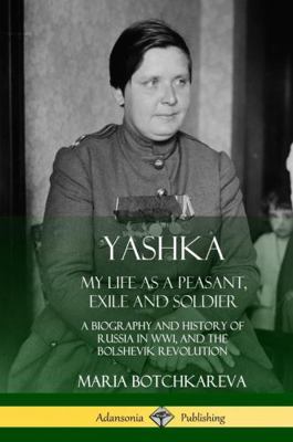 Yashka: My Life as a Peasant, Exile and Soldier... 0359022669 Book Cover