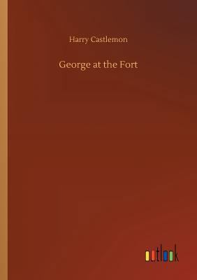 George at the Fort 3734027489 Book Cover