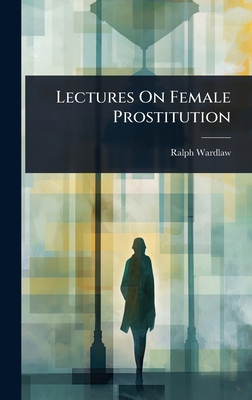 Lectures On Female Prostitution 1023717662 Book Cover