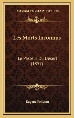 Les Morts Inconnus: Le Pasteur Du Desert (1857) [French] 1167840275 Book Cover