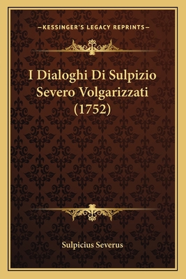 I Dialoghi Di Sulpizio Severo Volgarizzati (1752) [Italian] 1166024237 Book Cover