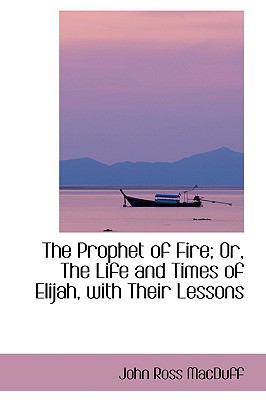 The Prophet of Fire; Or, the Life and Times of ... 1103421042 Book Cover