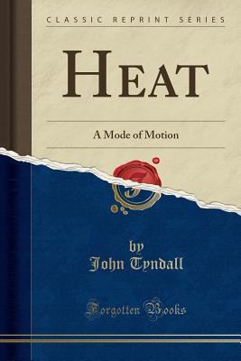 Heat: A Mode of Motion (Classic Reprint) 1332792758 Book Cover