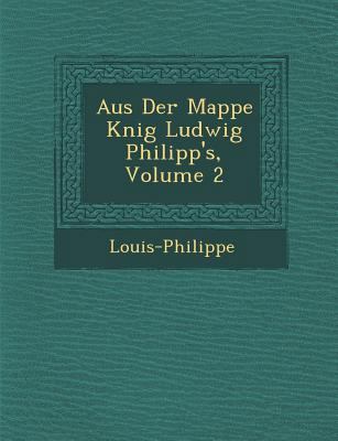 Aus Der Mappe K Nig Ludwig Philipp's, Volume 2 [German] 1288137338 Book Cover