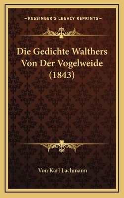 Die Gedichte Walthers Von Der Vogelweide (1843) [German] 1168212170 Book Cover