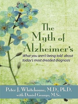 The Myth's of Alzheimer's: What You Aren't Bein... [Large Print] 1410419886 Book Cover
