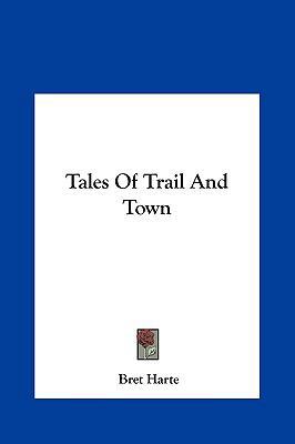 Tales of Trail and Town 1161455418 Book Cover