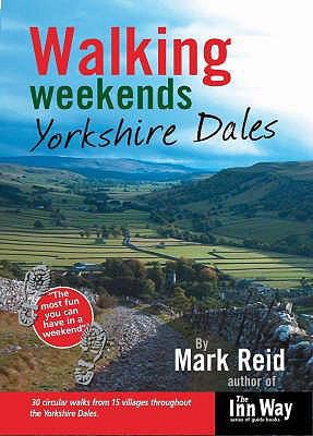 Walking Weekends: Yorkshire Dales. Mark Reid 1902001117 Book Cover