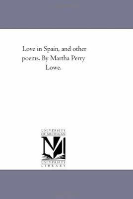 Love in Spain, and Other Poems. by Martha Perry... 1425520472 Book Cover