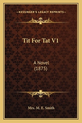 Tit For Tat V1: A Novel (1875) 1165156040 Book Cover