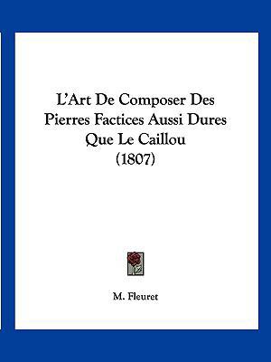 L'Art De Composer Des Pierres Factices Aussi Du... [French] 1160740593 Book Cover