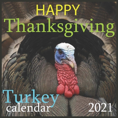 HAPPY Thanksgiving Turkey: 2021 Wall & Office Calendar, 12 Month Calendar
