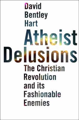 Atheist Delusions: The Christian Revolution and... 0300111908 Book Cover