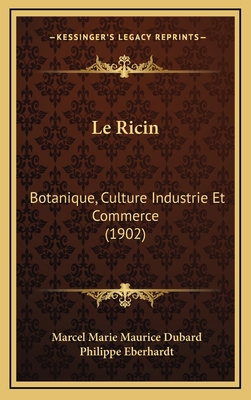 Le Ricin: Botanique, Culture Industrie Et Comme... [French] 1169025331 Book Cover