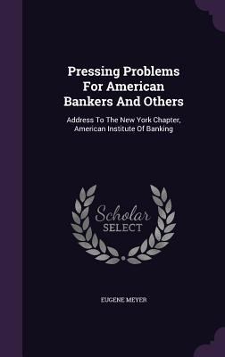 Pressing Problems For American Bankers And Othe... 1346974993 Book Cover