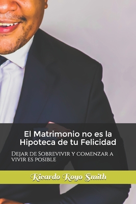 El matrimonio no es la Hipoteca de tu felicidad [Spanish] 1712909967 Book Cover