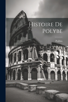 Histoire De Polybe [French] 1022555278 Book Cover