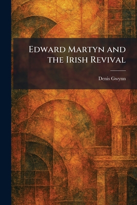 Edward Martyn and the Irish Revival 1025624793 Book Cover