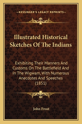 Illustrated Historical Sketches Of The Indians:... 1164935739 Book Cover