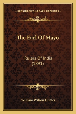 The Earl Of Mayo: Rulers Of India (1891) 116509276X Book Cover