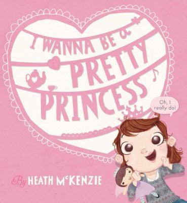 I Wanna be a Pretty Princess (I Wanna Be a Pret... 1760155071 Book Cover