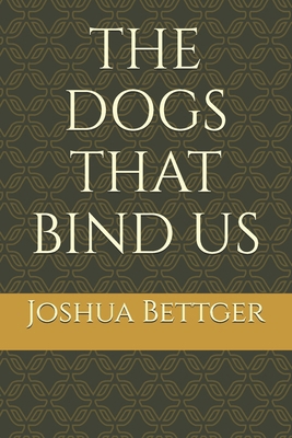 The Dogs That Bind Us B0GHFCYZBG Book Cover