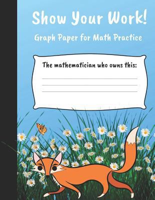 Show Your Work: 4x4 Graph Paper for Math Practice 1797479598 Book Cover