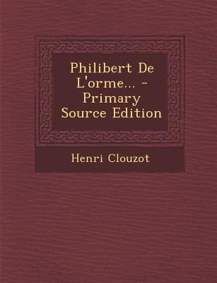 Philibert De L'orme... [French] 129537773X Book Cover