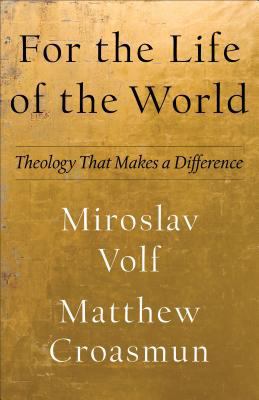 For the Life of the World: Theology That Makes ... 1587434016 Book Cover