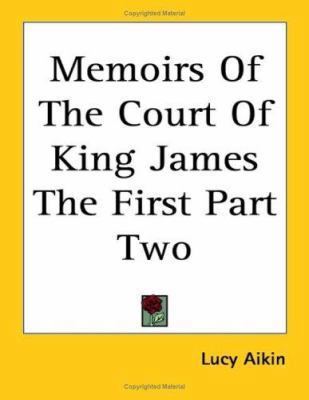 Memoirs Of The Court Of King James The First Pa... 1417969091 Book Cover