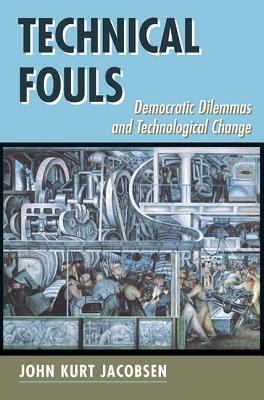 Technical Fouls: Democratic Dilemmas and Techno... 0813319994 Book Cover