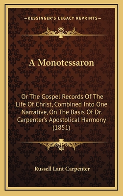 A Monotessaron: Or the Gospel Records of the Li... 1164744674 Book Cover