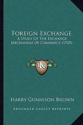 Foreign Exchange: A Study Of The Exchange Mecha... 1164162616 Book Cover