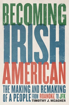 Becoming Irish American: The Making and Remakin... 0300281978 Book Cover