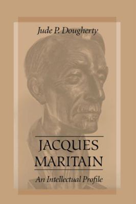 Jacques Maritain: An Intellectual Profile 0813213290 Book Cover