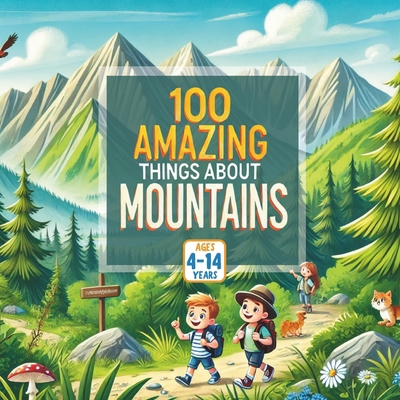 100 Amazing Things About Mountains B0FDL396K3 Book Cover