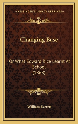 Changing Base: Or What Edward Rice Learnt At Sc... 1166525058 Book Cover