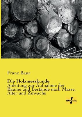 Die Holzmesskunde: Anleitung zur Aufnahme der B... [German] 3957385601 Book Cover