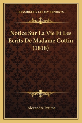 Notice Sur La Vie Et Les Ecrits De Madame Cotti... [French] 1167520556 Book Cover