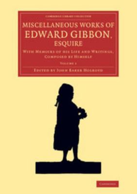 Miscellaneous Works of Edward Gibbon, Esquire: ... 110807216X Book Cover