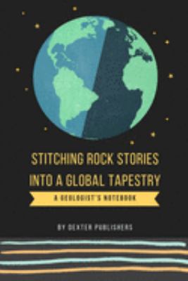 Stitching Rock Stories into a Global Tapestry: Gift for Geologists Geographers Earth Science Professionals, Notebook Journal Diary 6 x 9 inch