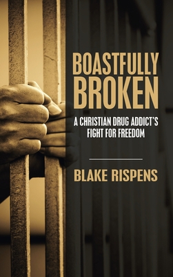 Boastfully Broken: A Christian Drug Addict's Fi... 1664259112 Book Cover