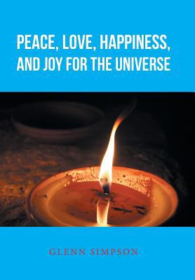 Peace, Love, Happiness, and Joy for the Universe 1546274901 Book Cover