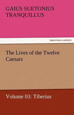 The Lives of the Twelve Caesars, Volume 03: Tib... 3842462859 Book Cover