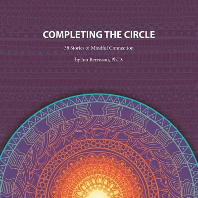 Completing the Circle: 38 Stories of Mindful Co... 1524602353 Book Cover